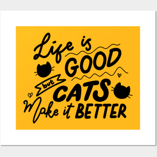 Life is good but cats make it better Posters and Art